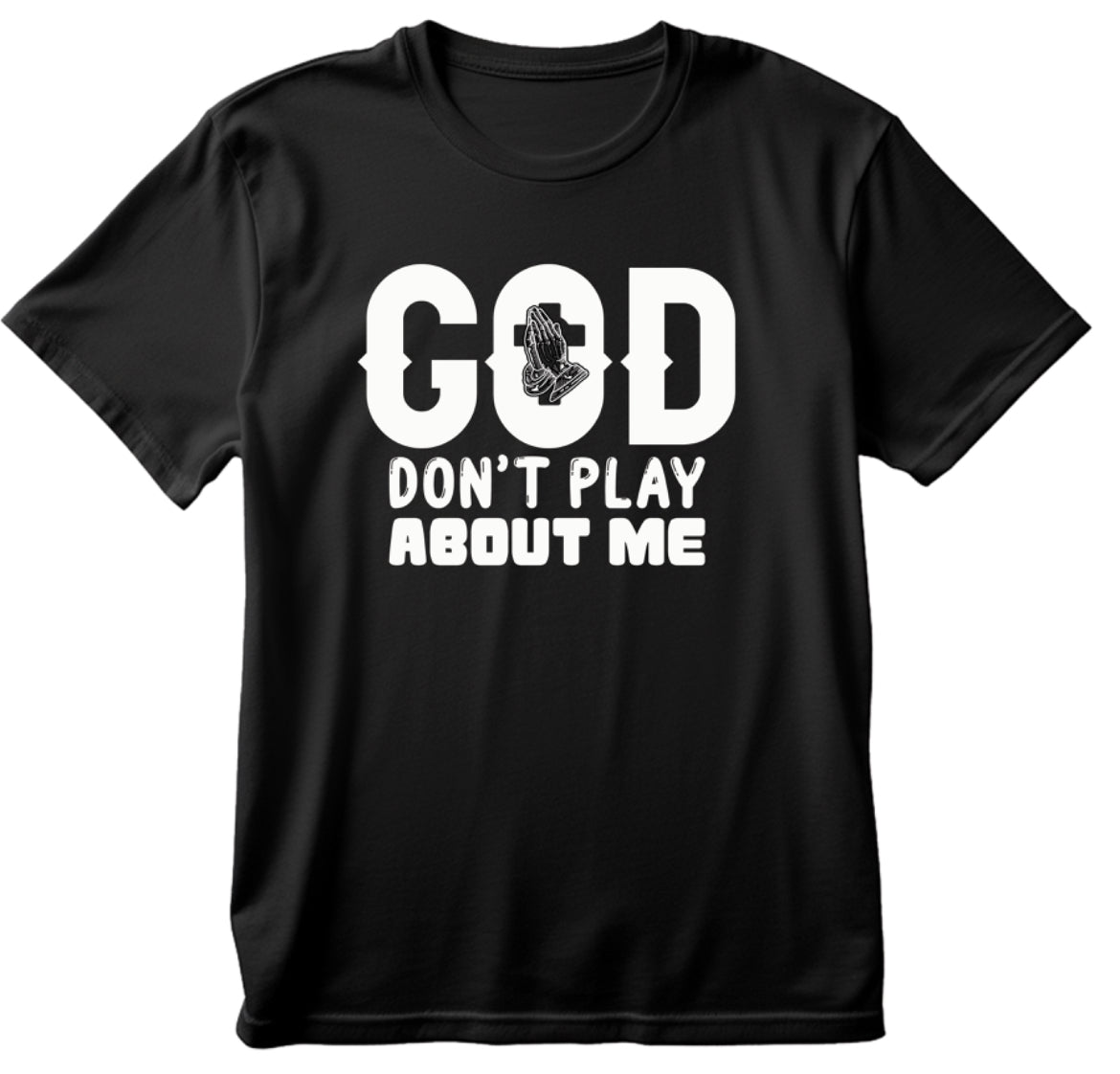 God don’t play about me