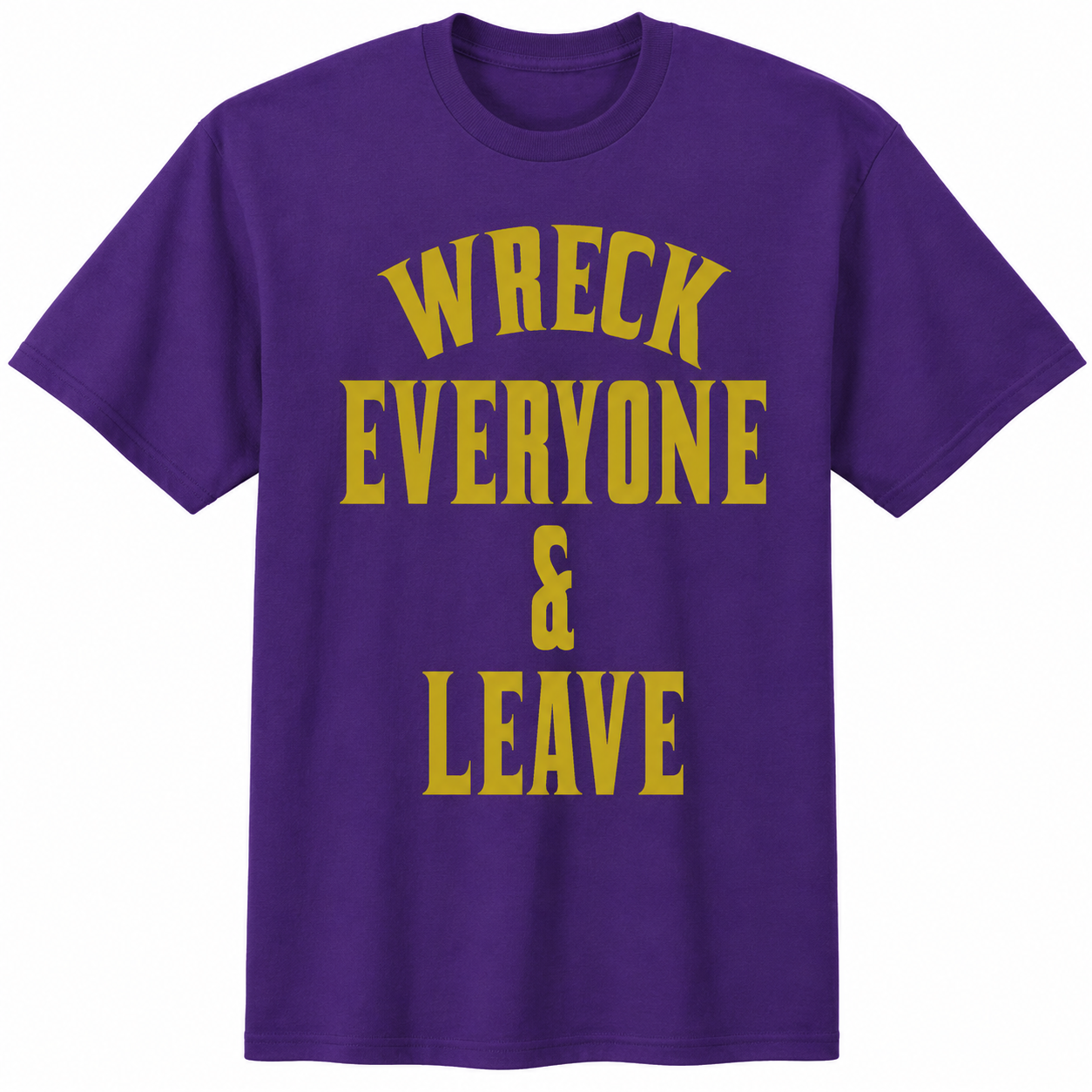 Wreck everyone & leave Tee