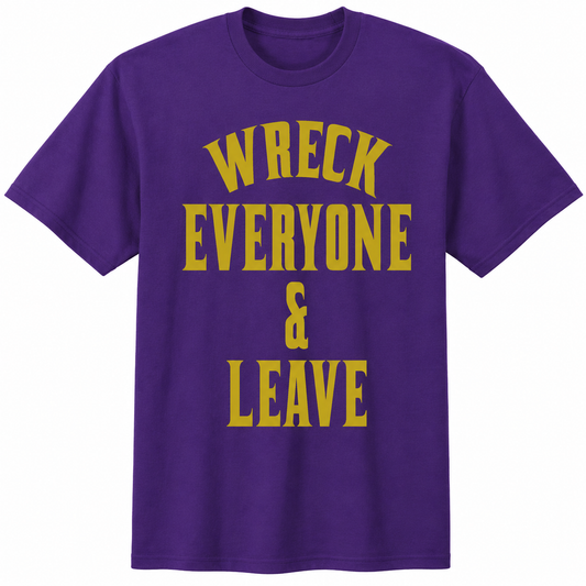 Wreck everyone & leave Tee
